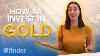 How To Invest In Gold Explained For Beginners